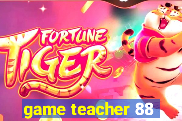 game teacher 88